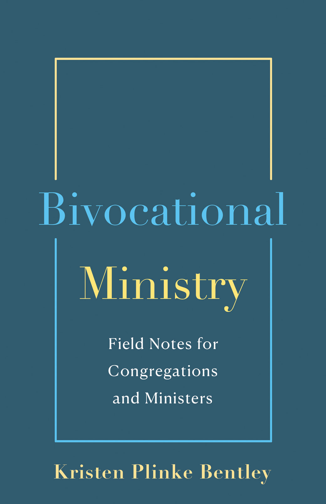 Bivocational Ministry: Field Notes for Congregations and Ministers by Kristen Plinke Bentley — book cover